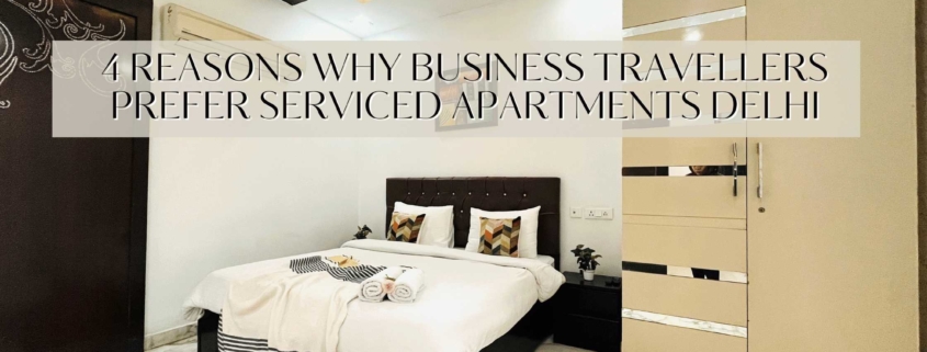 4 Reasons Why Business Travellers Prefer Serviced Apartments Delhi