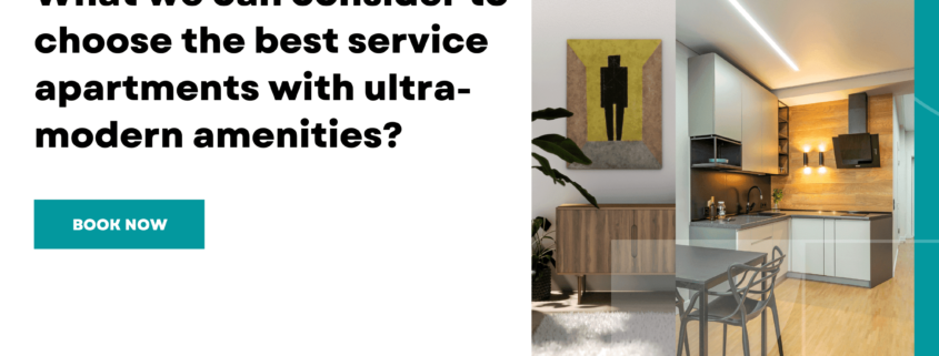 What we can consider to choose the best service apartments with ultra-modern amenities?